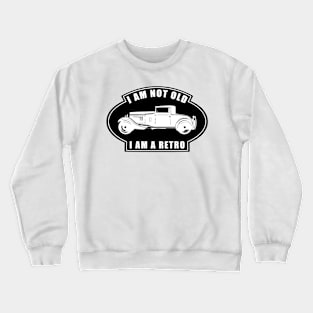 I am not Old, I am a Retro - Funny Car Quote Crewneck Sweatshirt